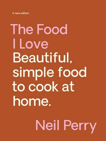 The Food I Love by Neil Perry