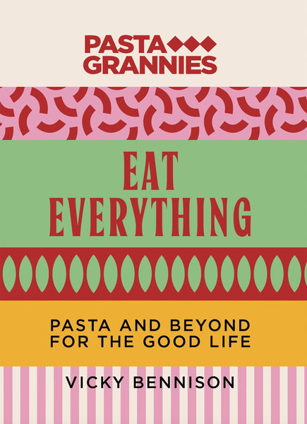 Pasta Grannies: Eat Everything By Vicky Bennison