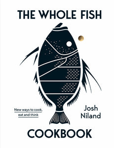 The Whole Fish Cookbook by Josh Niland