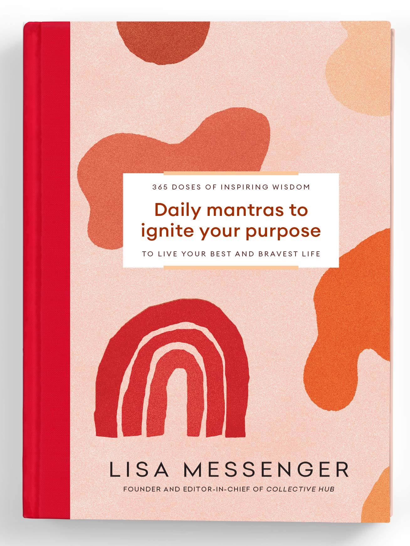 Daily Mantras To Ignite Your Purpose by Lisa Messenger