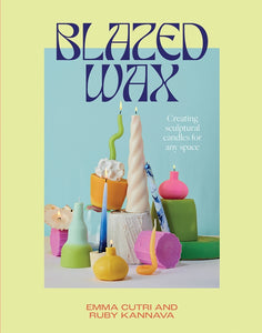 Blazed Wax by Emma Cutri & Ruby Kannava